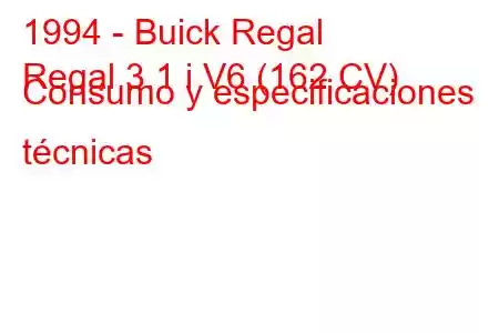 1994 - Buick Regal
Regal 3.1 i V6 (162 CV) Consumo y especificaciones técnicas