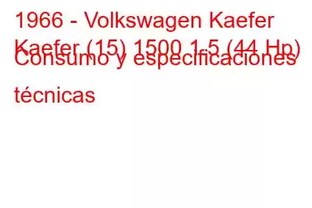 1966 - Volkswagen Kaefer
Kaefer (15) 1500 1.5 (44 Hp) Consumo y especificaciones técnicas