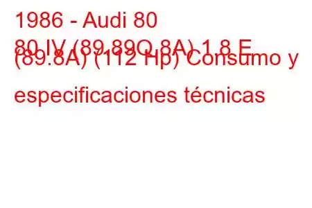 1986 - Audi 80
80 IV (89.89Q,8A) 1.8 E (89.8A) (112 Hp) Consumo y especificaciones técnicas