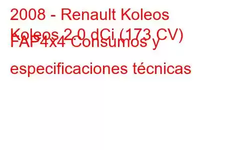 2008 - Renault Koleos
Koleos 2.0 dCi (173 CV) FAP4x4 Consumos y especificaciones técnicas