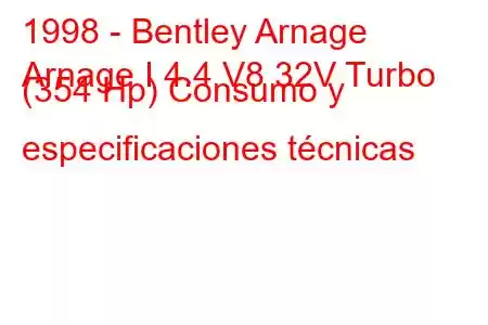 1998 - Bentley Arnage
Arnage I 4.4 V8 32V Turbo (354 Hp) Consumo y especificaciones técnicas