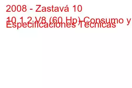 2008 - Zastavá 10
10 1.2 V8 (60 Hp) Consumo y Especificaciones Técnicas