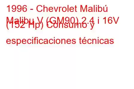 1996 - Chevrolet Malibú
Malibu V (GM90) 2.4 i 16V (152 Hp) Consumo y especificaciones técnicas