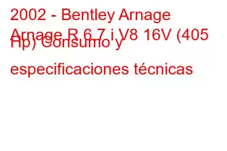 2002 - Bentley Arnage
Arnage R 6.7 i V8 16V (405 Hp) Consumo y especificaciones técnicas