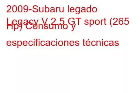 2009-Subaru legado
Legacy V 2.5 GT sport (265 Hp) Consumo y especificaciones técnicas