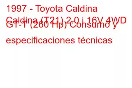 1997 - Toyota Caldina
Caldina (T21) 2.0 i 16V 4WD GT-T (260 Hp) Consumo y especificaciones técnicas