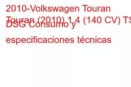 2010-Volkswagen Touran
Touran (2010) 1.4 (140 CV) TSI DSG Consumo y especificaciones técnicas