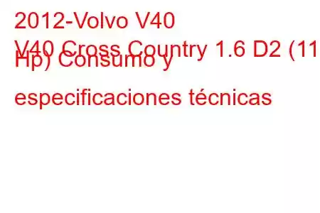 2012-Volvo V40
V40 Cross Country 1.6 D2 (115 Hp) Consumo y especificaciones técnicas