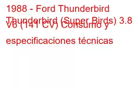 1988 - Ford Thunderbird
Thunderbird (Super Birds) 3.8 i V6 (141 CV) Consumo y especificaciones técnicas