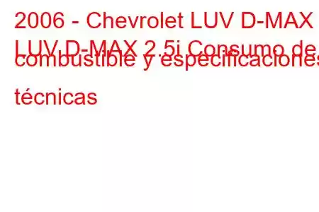 2006 - Chevrolet LUV D-MAX
LUV D-MAX 2.5i Consumo de combustible y especificaciones técnicas