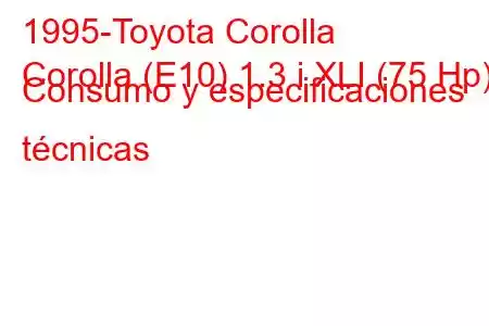 1995-Toyota Corolla
Corolla (E10) 1.3 i XLI (75 Hp) Consumo y especificaciones técnicas