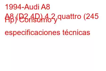 1994-Audi A8
A8 (D2,4D) 4.2 quattro (245 Hp) Consumo y especificaciones técnicas