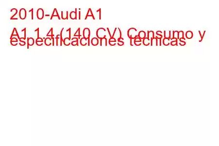 2010-Audi A1
A1 1.4 (140 CV) Consumo y especificaciones técnicas