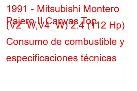 1991 - Mitsubishi Montero
Pajero II Canvas Top (V2_W,V4_W) 2.4 (112 Hp) Consumo de combustible y especificaciones técnicas