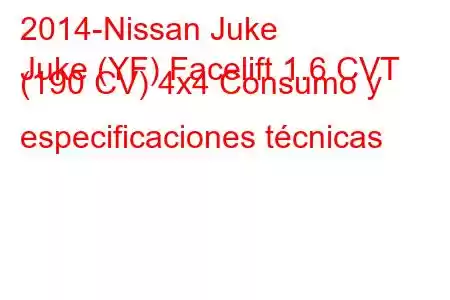 2014-Nissan Juke
Juke (YF) Facelift 1.6 CVT (190 CV) 4x4 Consumo y especificaciones técnicas