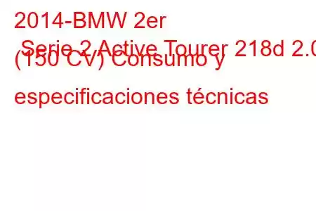 2014-BMW 2er Serie 2 Active Tourer 218d 2.0 (150 CV) Consumo y especificaciones técnicas