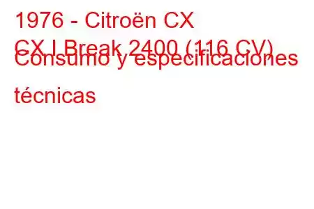 1976 - Citroën CX
CX I Break 2400 (116 CV) Consumo y especificaciones técnicas