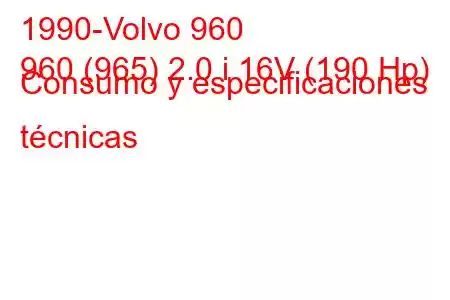 1990-Volvo 960
960 (965) 2.0 i 16V (190 Hp) Consumo y especificaciones técnicas