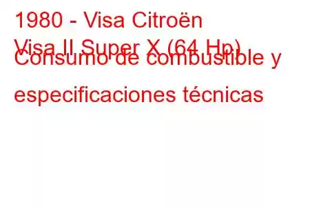 1980 - Visa Citroën
Visa II Super X (64 Hp) Consumo de combustible y especificaciones técnicas