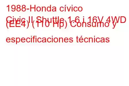 1988-Honda cívico
Civic II Shuttle 1.6 i 16V 4WD (EE4) (110 Hp) Consumo y especificaciones técnicas