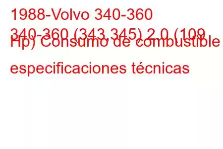 1988-Volvo 340-360
340-360 (343,345) 2.0 (109 Hp) Consumo de combustible y especificaciones técnicas