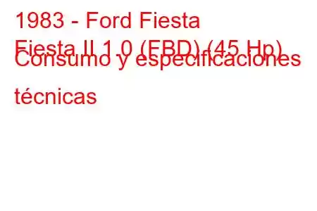 1983 - Ford Fiesta
Fiesta II 1.0 (FBD) (45 Hp) Consumo y especificaciones técnicas