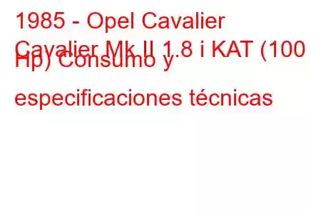 1985 - Opel Cavalier
Cavalier Mk II 1.8 i KAT (100 Hp) Consumo y especificaciones técnicas