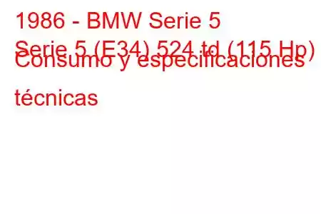 1986 - BMW Serie 5
Serie 5 (E34) 524 td (115 Hp) Consumo y especificaciones técnicas