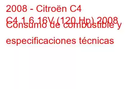 2008 - Citroën C4
C4 1.6 16V (120 Hp) 2008 Consumo de combustible y especificaciones técnicas