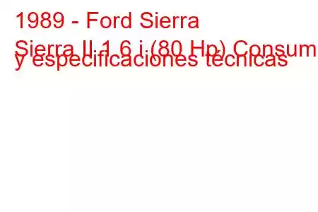 1989 - Ford Sierra
Sierra II 1.6 i (80 Hp) Consumo y especificaciones técnicas