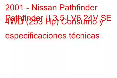 2001 - Nissan Pathfinder
Pathfinder II 3.5 i V6 24V SE 4WD (253 Hp) Consumo y especificaciones técnicas