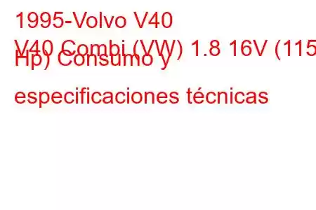 1995-Volvo V40
V40 Combi (VW) 1.8 16V (115 Hp) Consumo y especificaciones técnicas