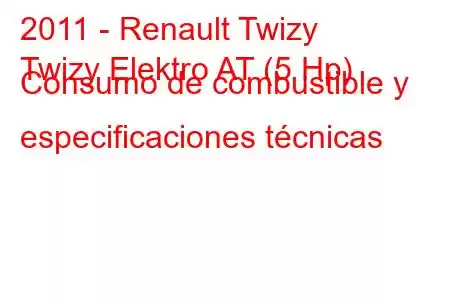 2011 - Renault Twizy
Twizy Elektro AT (5 Hp) Consumo de combustible y especificaciones técnicas