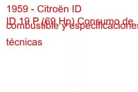 1959 - Citroën ID
ID 19 P (69 Hp) Consumo de combustible y especificaciones técnicas