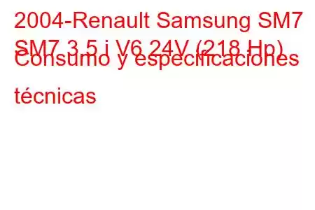 2004-Renault Samsung SM7
SM7 3.5 i V6 24V (218 Hp) Consumo y especificaciones técnicas