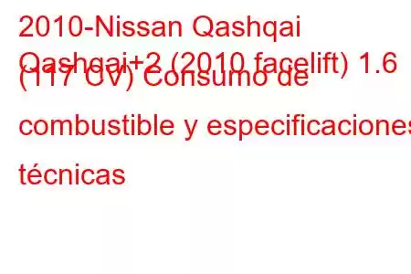 2010-Nissan Qashqai
Qashqai+2 (2010 facelift) 1.6 (117 CV) Consumo de combustible y especificaciones técnicas