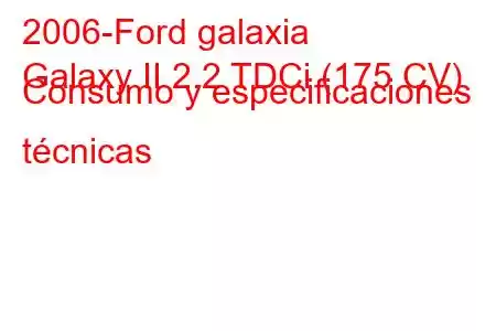 2006-Ford galaxia
Galaxy II 2.2 TDCi (175 CV) Consumo y especificaciones técnicas