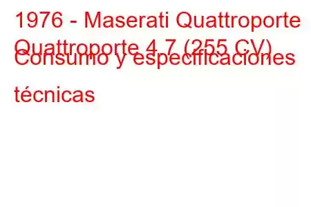 1976 - Maserati Quattroporte
Quattroporte 4.7 (255 CV) Consumo y especificaciones técnicas