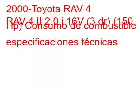 2000-Toyota RAV 4
RAV 4 II 2.0 i 16V (3 dr) (150 Hp) Consumo de combustible y especificaciones técnicas