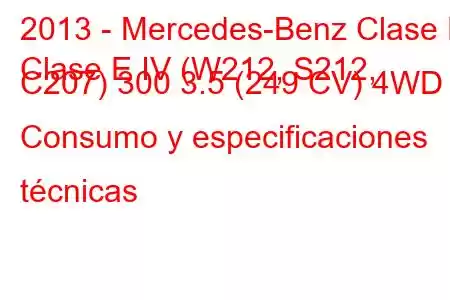 2013 - Mercedes-Benz Clase E
Clase E IV (W212, S212, C207) 300 3.5 (249 CV) 4WD Consumo y especificaciones técnicas