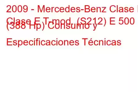 2009 - Mercedes-Benz Clase E
Clase E T-mod. (S212) E 500 (388 Hp) Consumo y Especificaciones Técnicas