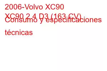 2006-Volvo XC90
XC90 2.4 D3 (163 CV) Consumo y especificaciones técnicas