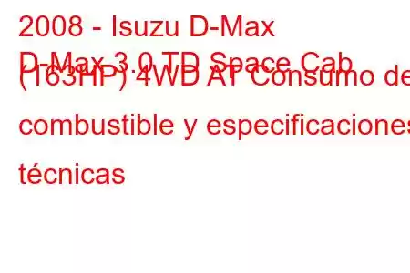 2008 - Isuzu D-Max
D-Max 3.0 TD Space Cab (163HP) 4WD AT Consumo de combustible y especificaciones técnicas