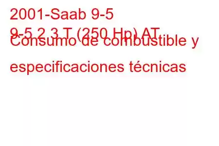 2001-Saab 9-5
9-5 2.3 T (250 Hp) AT Consumo de combustible y especificaciones técnicas