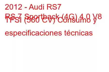 2012 - Audi RS7
RS 7 Sportback (4G) 4.0 V8 TFSI (560 CV) Consumo y especificaciones técnicas