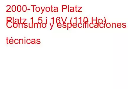 2000-Toyota Platz
Platz 1.5 i 16V (110 Hp) Consumo y especificaciones técnicas