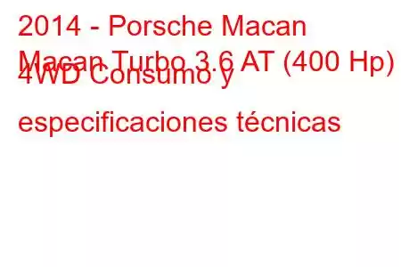 2014 - Porsche Macan
Macan Turbo 3.6 AT (400 Hp) 4WD Consumo y especificaciones técnicas