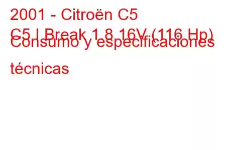 2001 - Citroën C5
C5 I Break 1.8 16V (116 Hp) Consumo y especificaciones técnicas