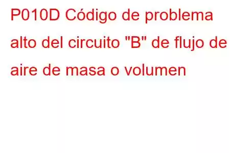 P010D Código de problema alto del circuito 