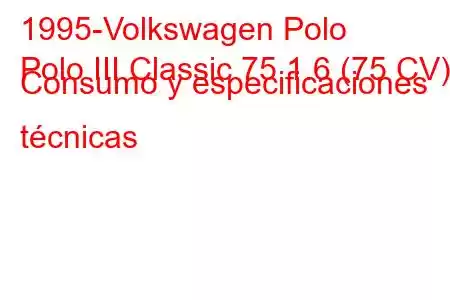 1995-Volkswagen Polo
Polo III Classic 75 1.6 (75 CV) Consumo y especificaciones técnicas